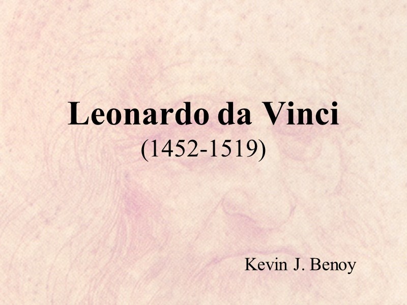 Leonardo da Vinci (1452-1519) Kevin J. Benoy